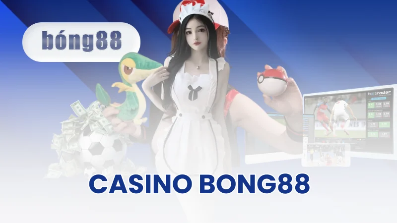 Casino Bong88 - Sòng Bài Xanh Chín Uy Tín Nhất Quốc Tế