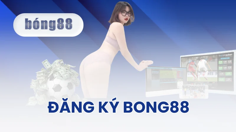 Hướng dẫn đăng ký Bong88