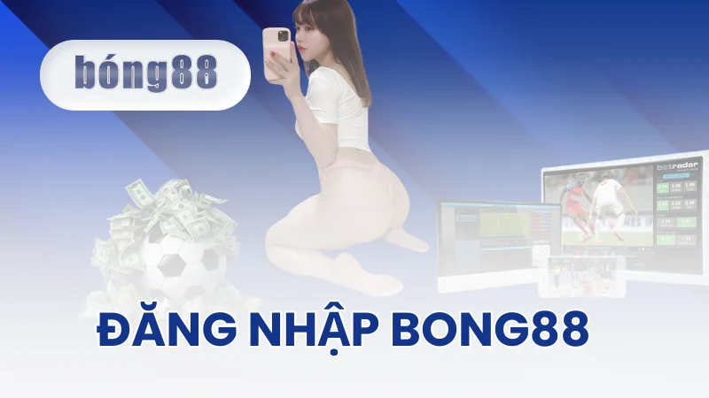 Hướng Dẫn Đăng Nhập Bong88