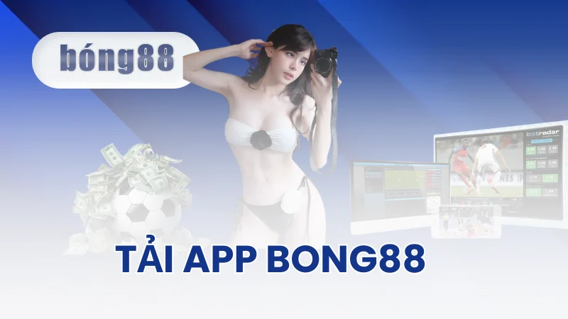 Tải app Bong88 - Trải nghiệm cá cược trực tuyến đỉnh cao