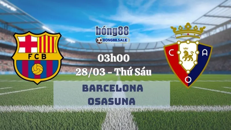 Tỷ lệ kèo nhà cái bong88 La Liga | Barcelona - Osasuna 28/03/2025