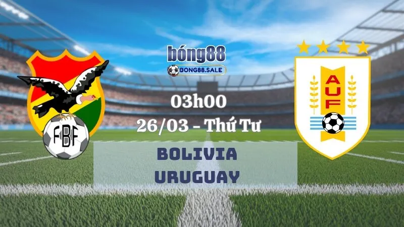 Nhận định kèo nhà cái bong88 VL World Cup | Bolivia - Uruguay 25/03/2025