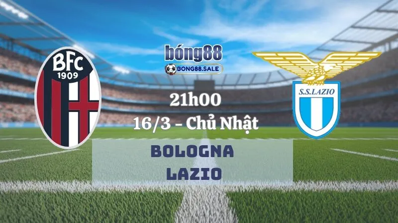 Nhận định kèo nhà cái bong88 Serie A | Bologna vs Lazio 16/03/2025