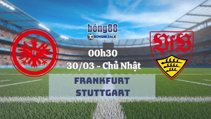 Tỷ lệ trận bong88 Bundesliga | Frankfurt - Stuttgart 30/03/2025