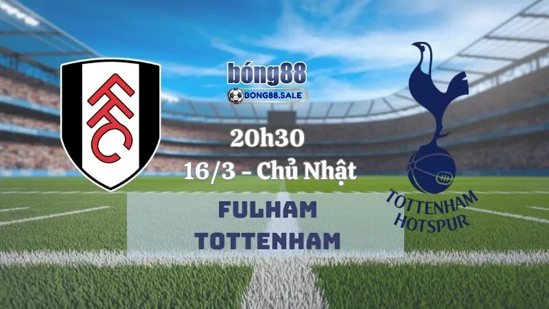 Tỷ lệ kèo nhà cái bong88 NHA | Fulham - Tottenham 16/03/2025