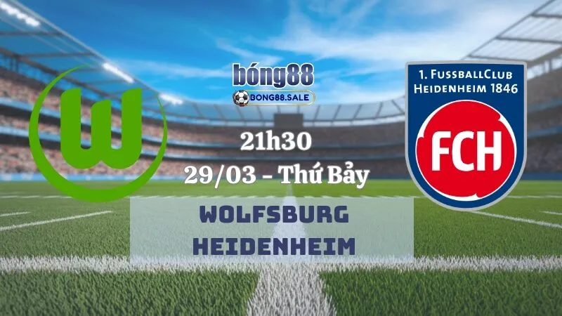 Nhận định bóng đá bong88 Bundesliga | Wolfsburg - Heidenheim 29/03/2025